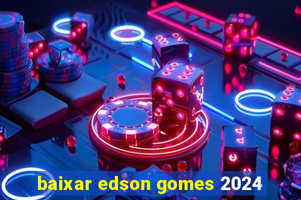 baixar edson gomes 2024